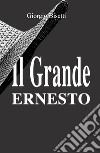 Il grande Ernesto. Una storia d'amore che si veste di suspance libro di Bisetti Giorgio