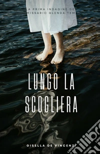 Lungo la scogliera. La prima indagine del commissario Glenda Temepra libro
