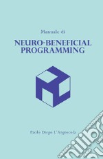 Manuale di «neuro-beneficial programming». Programmazione Neuro-Benefica (c)