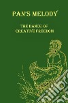 Pan's melody. The dance of creative freedom libro