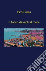 Il fuoco davanti al mare libro