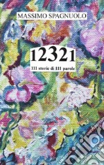 12321. 111 storie di 111 parole libro