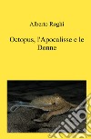 Octopus, l'apocalisse e le donne libro di Roghi Alberto