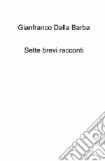 Sette brevi racconti libro