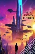 Vita uomo futuro libro