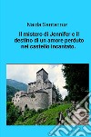 Il mistero di Jennifer e il destino di un amore perduto nel castello incantato libro di Santacruz Naida