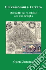 Gli Zamorani a Ferrara. Dall'editto dei re cattolici alla mia famiglia