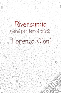 Riversando. (versi cupi per tempi tristi) libro