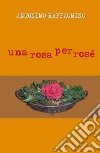 Una rosa per rosé libro