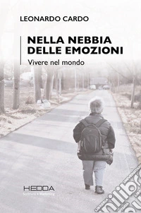 Nella nebbia delle emozioni. Vivere il mondo libro