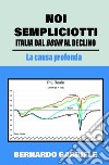 Noi sempliciotti. Italia dal boom al declino. La causa profonda libro