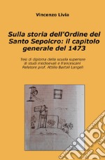 Sulla storia dell'Ordine del Santo Sepolcro: il capitolo generale del 1473. Tesi di diploma della scuola superiore di studi medioevali e francescani libro