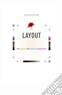 Layout. Un giallo tra ciano e magenta libro