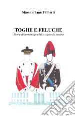 Toghe e feluche. Storie di uomini (pochi) e caporali (molti) libro