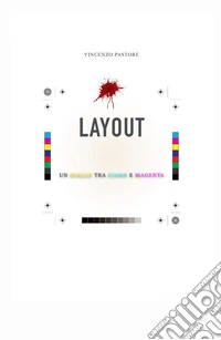 Layout. Un giallo tra ciano e magenta libro
