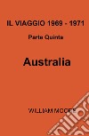 Il viaggio 1969-1971. Vol. 5: Australia libro di Moore William