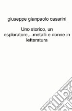 Uno storico, un esploratore...metalli e donne in letteratura libro