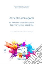 Como Albate 50 anni «alla Padri». Al Centro dei ragazzi. La formazione professionale: testimonianze e possibilità libro