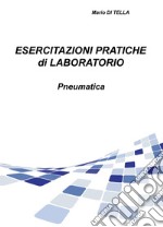 Esercitazioni pratiche di laboratorio. Pneumatica libro