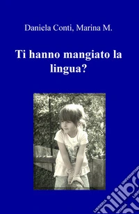 Ti hanno mangiato la lingua? libro