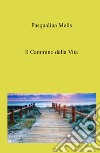 Il cammino della vita libro di Melis Pasqualina