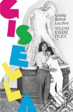 Gisella. Volevo essere felice libro