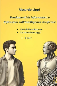 Fondamenti di informatica e riflessioni sull'Intelligenza Artificiale libro