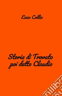 Storia di Trovato poi detto Claudio libro