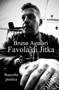 Favola di Jitka. Raccolta poetica a cavallo del terzo millennio libro