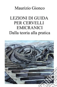 Lezioni di guida per cervelli emicranici. Dalla teoria alla pratica libro