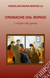 Cronache dal borgo. L'origine del gossip libro