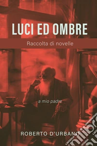 Luci ed ombre. Raccolta di novelle libro