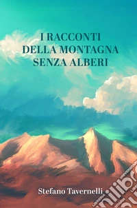 I racconti della montagna senza alberi libro