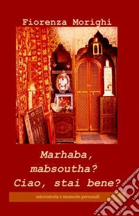 Marhaba, mabsoutha? Ciao, stai bene? Microstoria e memorie personali libro