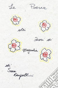 Le poesie dei fiori di magnolia libro