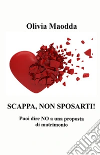 Scappa, non sposarti! Puoi dire no a una proposta di matrimonio libro