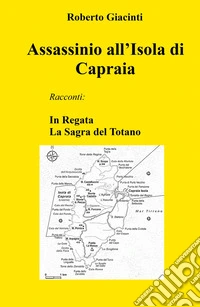 Assassinio all'Isola di Capraia. In Regata - La Sagra del Totano libro