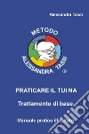Praticare il Tui Na. Trattamento di base. libro