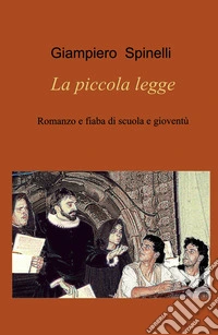 La piccola legge. Romanzo e fiaba di scuola e gioventù libro