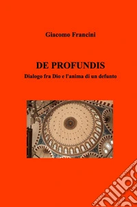 De profundis. Dialogo fra Dio e l'anima di un defunto libro