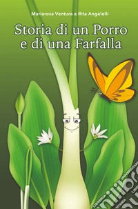 Storia di un Porro e di una Farfalla. Una fiaba contro la violenza di genere libro