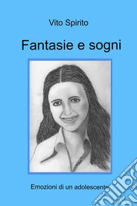 Fantasie e sogni. Emozioni di un adolescente libro