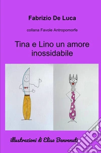 Tina e Lino un amore inossidabile libro