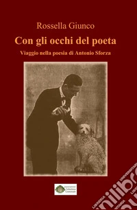 Con gli occhi del poeta. Viaggio nella poesia di Antonio Sforza libro