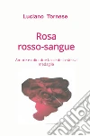 Rosarossosangue. Amore e odio: due facce della stessa medaglia libro