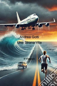 Una strana vita. Il viaggio libro