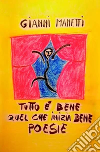 Tutto e bene quel che inizia bene libro