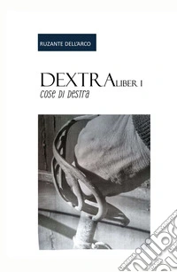 Dextra.Cose di destra. Vol. 1 libro