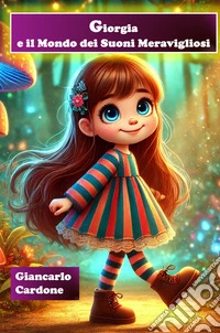 Giorgia e il mondo dei suoni meravigliosi. Ediz. a colori libro