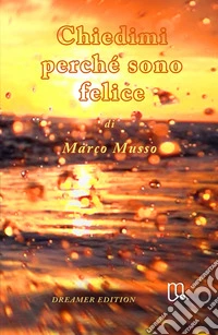 Chiedimi perche sono felice. Dreamer Edition libro